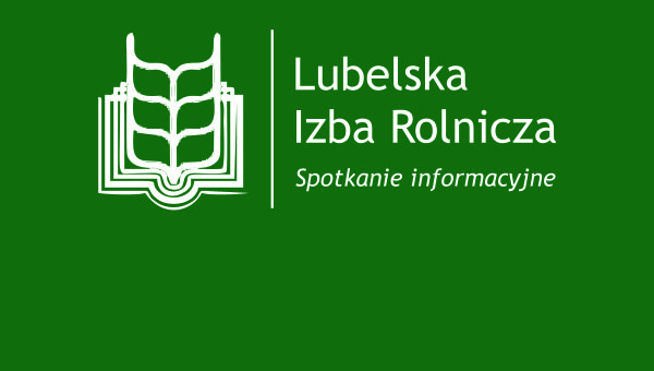Lubelska Izba Rolnicza zaprasza na spotkanie informacyjne